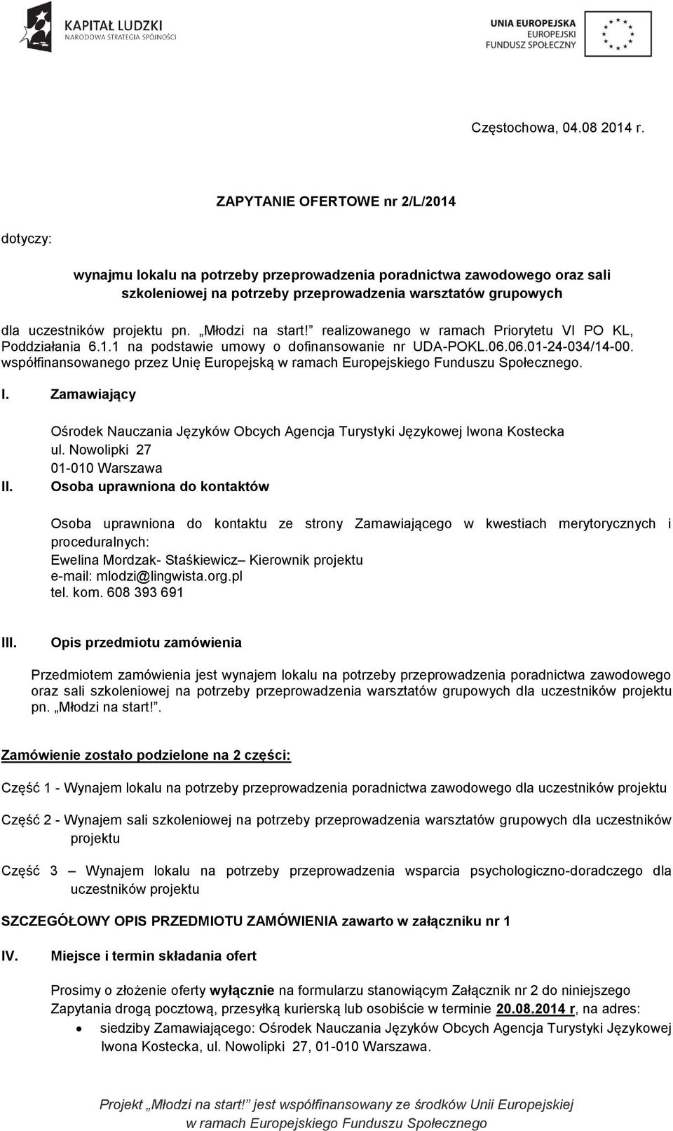 Młodzi na start! realizowanego w ramach Priorytetu VI PO KL, Poddziałania 6.1.1 na podstawie umowy o dofinansowanie nr UDA-POKL.06.06.01-24-034/14-00. współfinansowanego przez Unię Europejską. I.