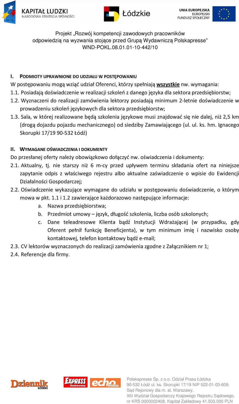 Wyznaczeni do realizacji zamówienia lektorzy posiadają minimum 2-letnie doświadczenie w prowadzeniu szkoleń językowych dla sektora przedsiębiorstw; 1.3.