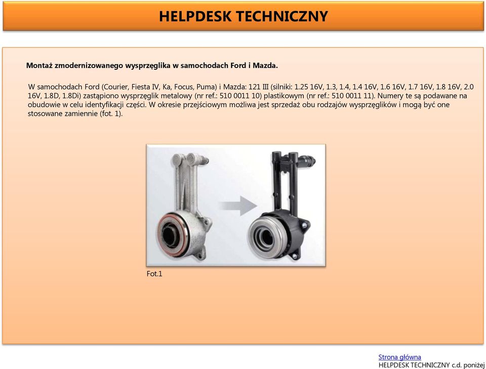 8 16V, 2.0 16V, 1.8D, 1.8Di) zastąpiono wysprzęglik metalowy (nr ref.: 510 0011 10) plastikowym (nr ref.: 510 0011 11).