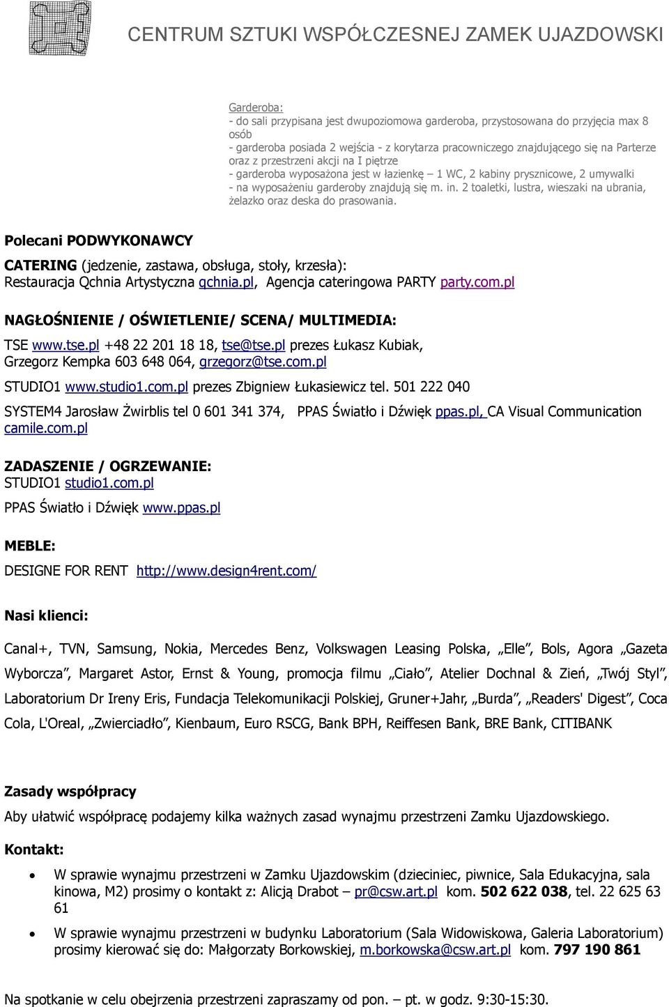 2 toaletki, lustra, wieszaki na ubrania, żelazko oraz deska do prasowania. Polecani PODWYKONAWCY CATERING (jedzenie, zastawa, obsługa, stoły, krzesła): Restauracja Qchnia Artystyczna qchnia.