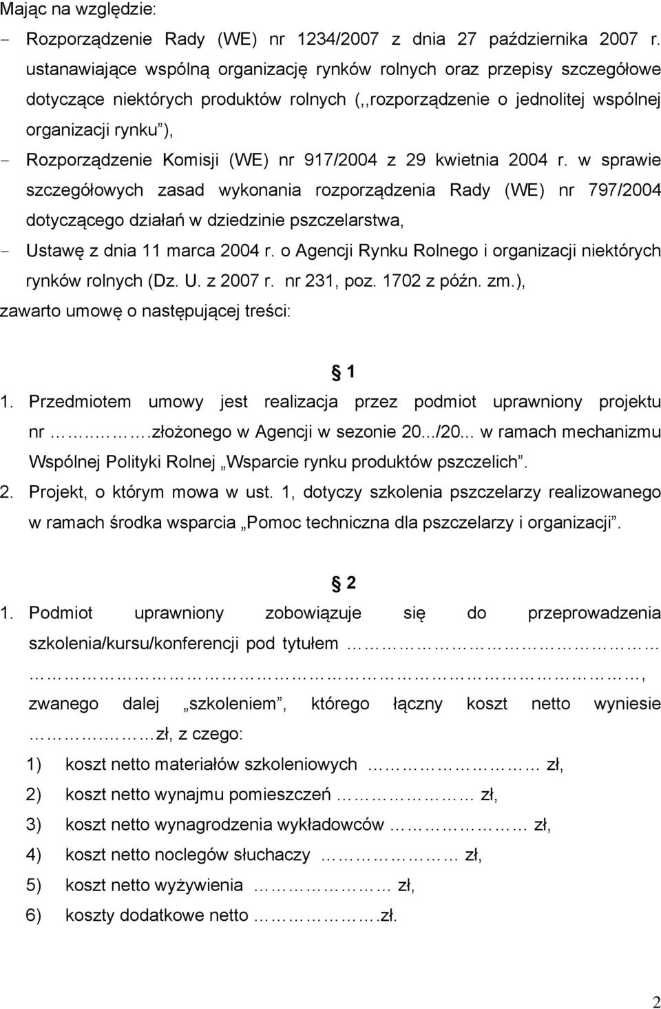 (WE) nr 917/2004 z 29 kwietnia 2004 r. w sprawie szczegółowych zasad wykonania rozporządzenia Rady (WE) nr 797/2004 dotyczącego działań w dziedzinie pszczelarstwa, - Ustawę z dnia 11 marca 2004 r.