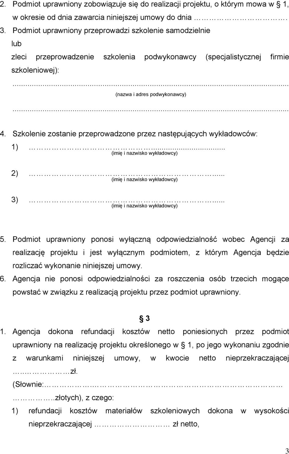 Szkolenie zostanie przeprowadzone przez następujących wykładowców: 1)... (imię i nazwisko wykładowcy) 2)... (imię i nazwisko wykładowcy) 3)... (imię i nazwisko wykładowcy) 5.