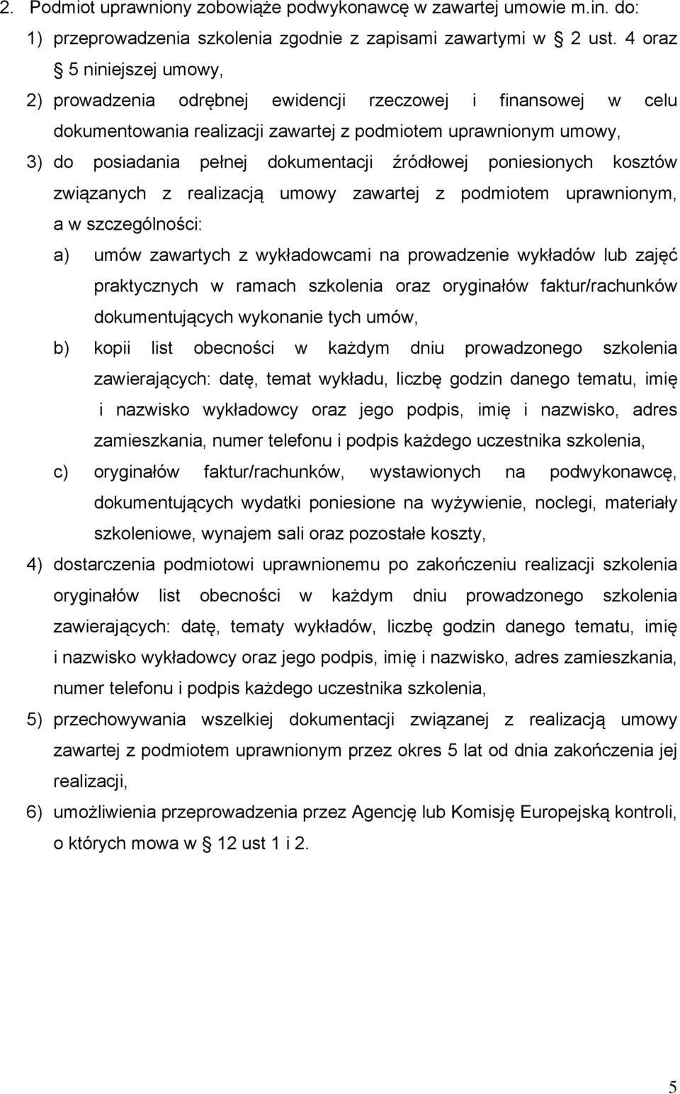 źródłowej poniesionych kosztów związanych z realizacją umowy zawartej z podmiotem uprawnionym, a w szczególności: a) umów zawartych z wykładowcami na prowadzenie wykładów lub zajęć praktycznych w