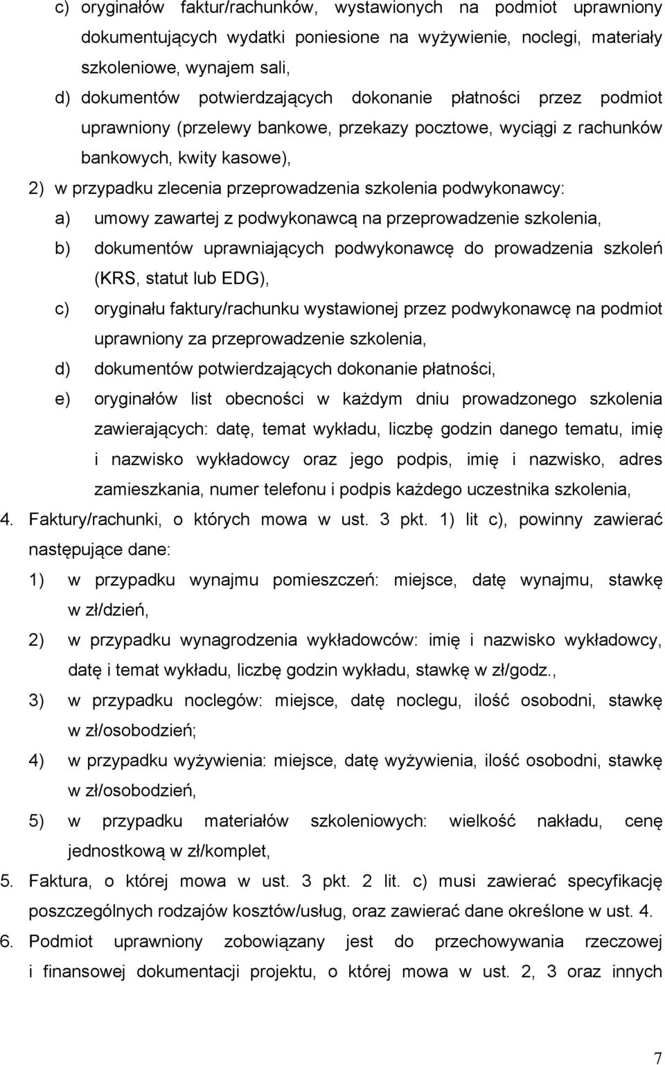 umowy zawartej z podwykonawcą na przeprowadzenie szkolenia, b) dokumentów uprawniających podwykonawcę do prowadzenia szkoleń (KRS, statut lub EDG), c) oryginału faktury/rachunku wystawionej przez