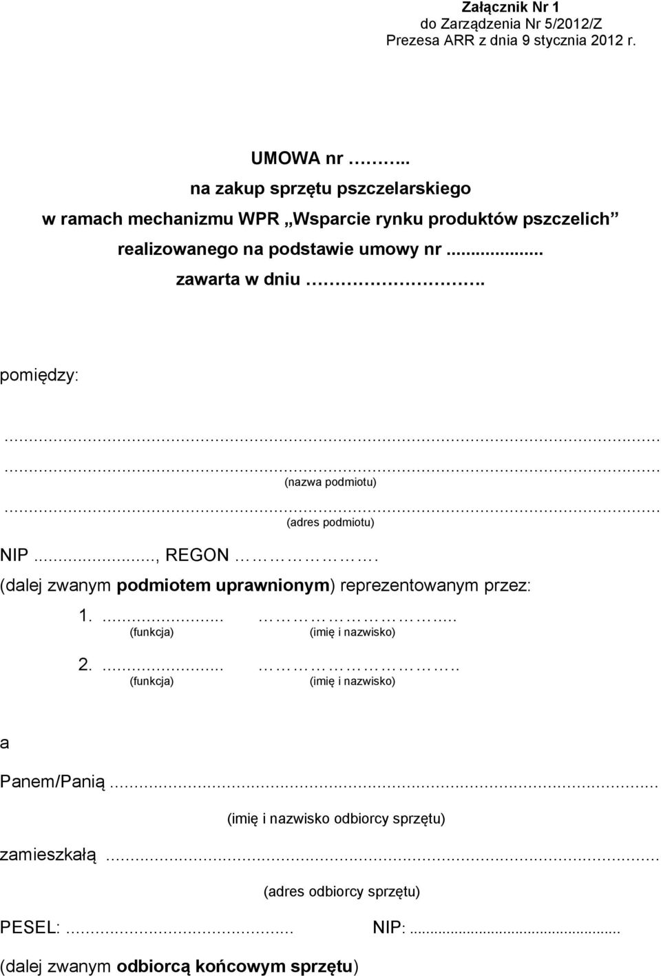 pomiędzy:...... (nazwa podmiotu)... (adres podmiotu) NIP..., REGON. (dalej zwanym podmiotem uprawnionym) reprezentowanym przez: 1.