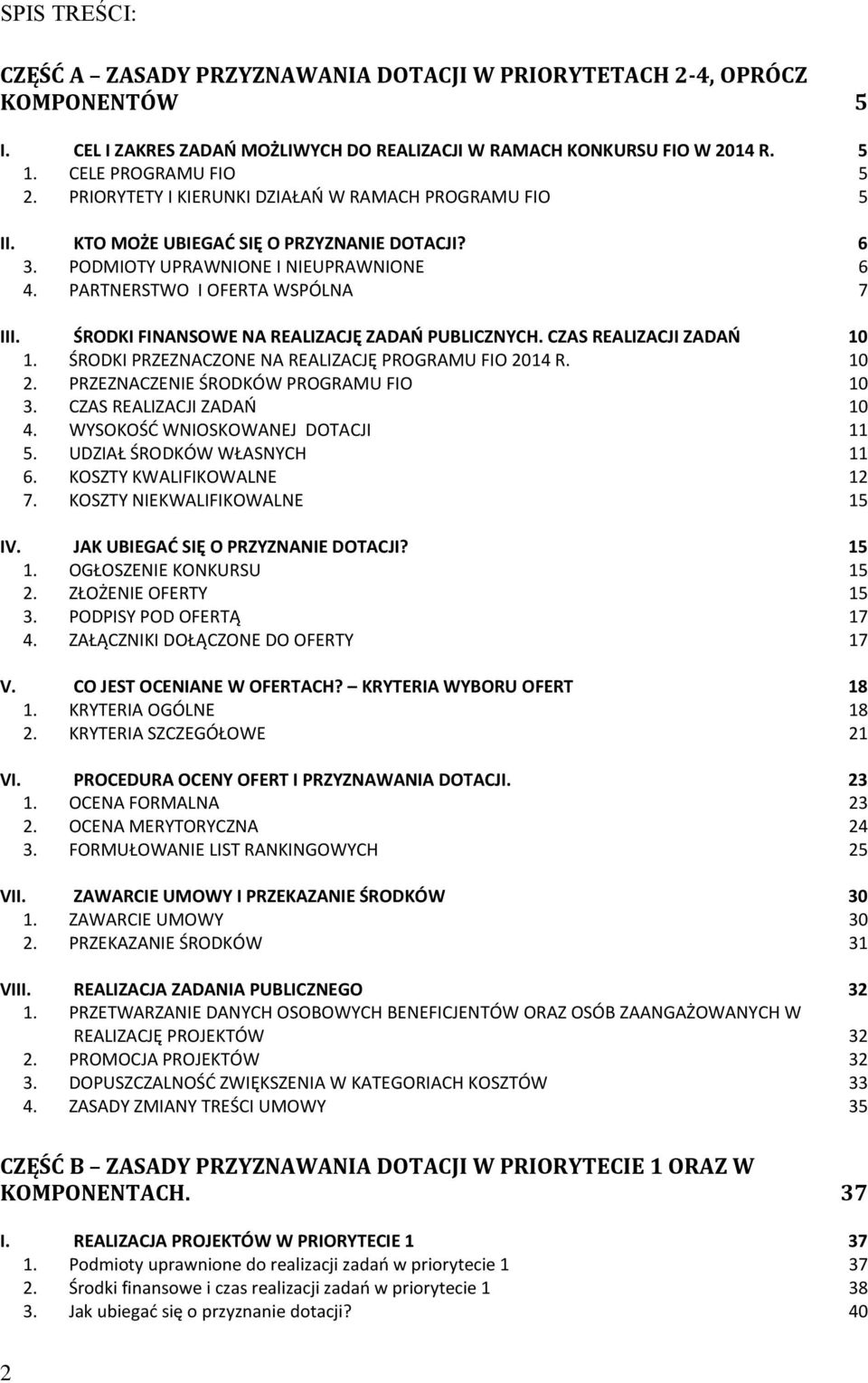 ŚRODKI FINANSOWE NA REALIZACJĘ ZADAŃ PUBLICZNYCH. CZAS REALIZACJI ZADAŃ 10 1. ŚRODKI PRZEZNACZONE NA REALIZACJĘ PROGRAMU FIO 2014 R. 10 2. PRZEZNACZENIE ŚRODKÓW PROGRAMU FIO 10 3.