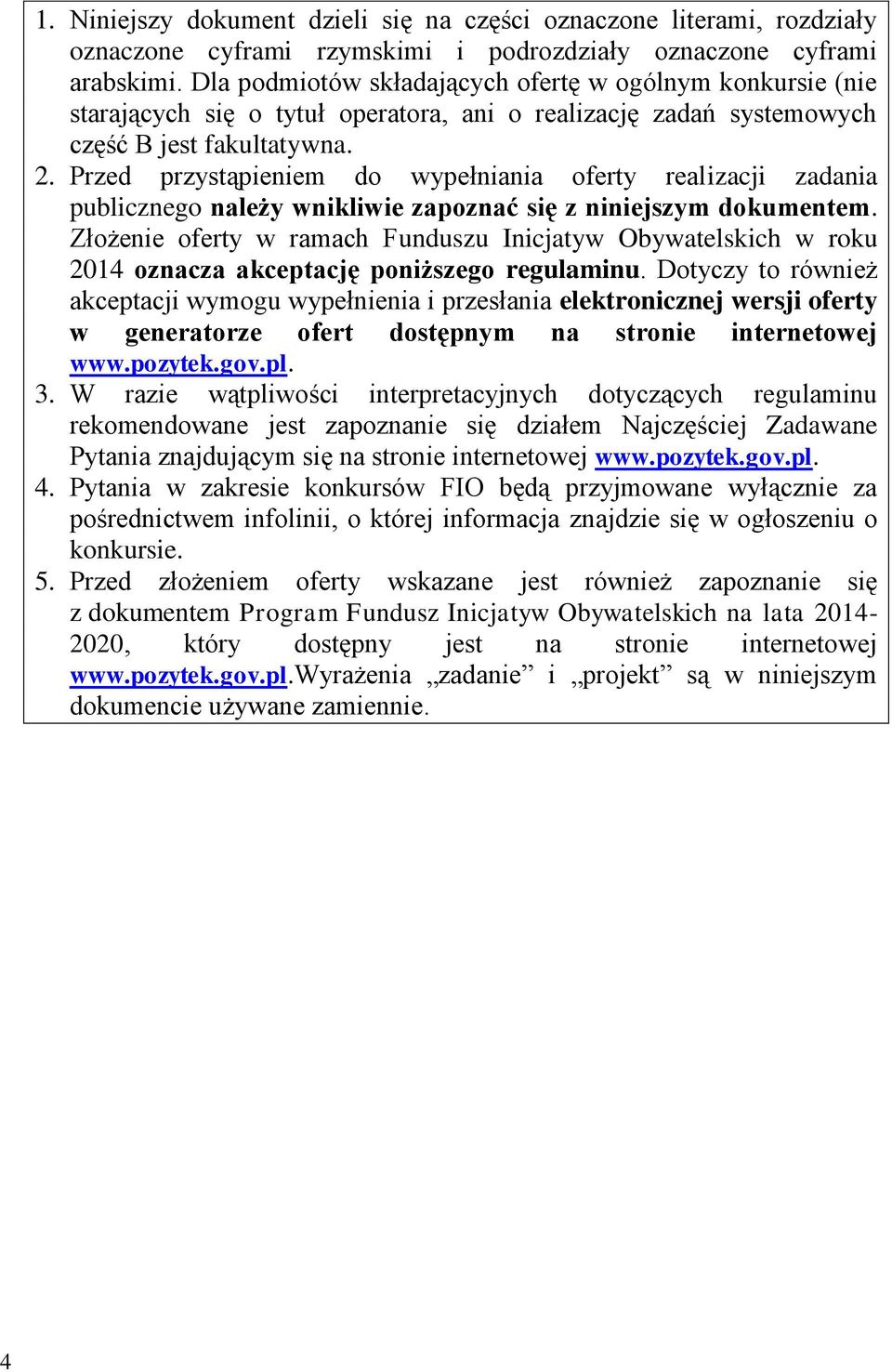 Przed przystąpieniem do wypełniania oferty realizacji zadania publicznego należy wnikliwie zapoznać się z niniejszym dokumentem.