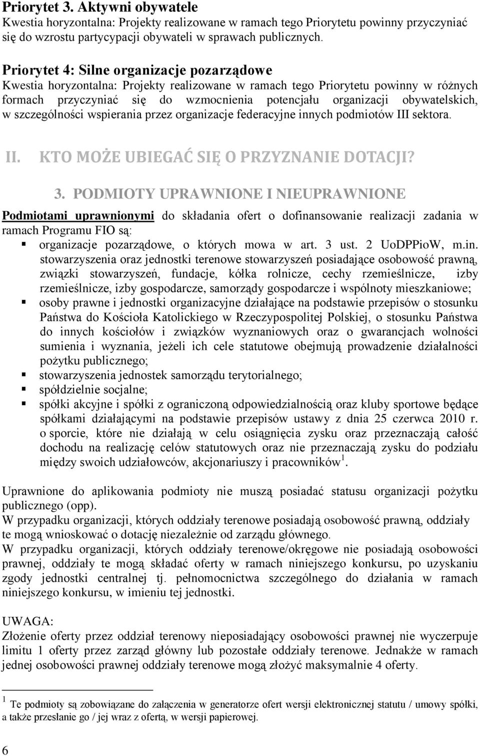 obywatelskich, w szczególności wspierania przez organizacje federacyjne innych podmiotów III sektora. II. KTO MOŻE UBIEGAĆ SIĘ O PRZYZNANIE DOTACJI? 3.