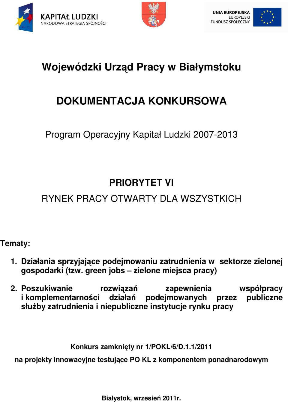 Poszukiwanie rozwiązań zapewnienia współpracy i komplementarności działań podejmowanych przez publiczne słuŝby zatrudnienia i