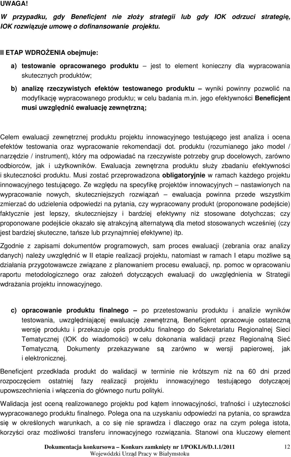 pozwolić na modyfikację wypracowanego produktu; w celu badania m.in.