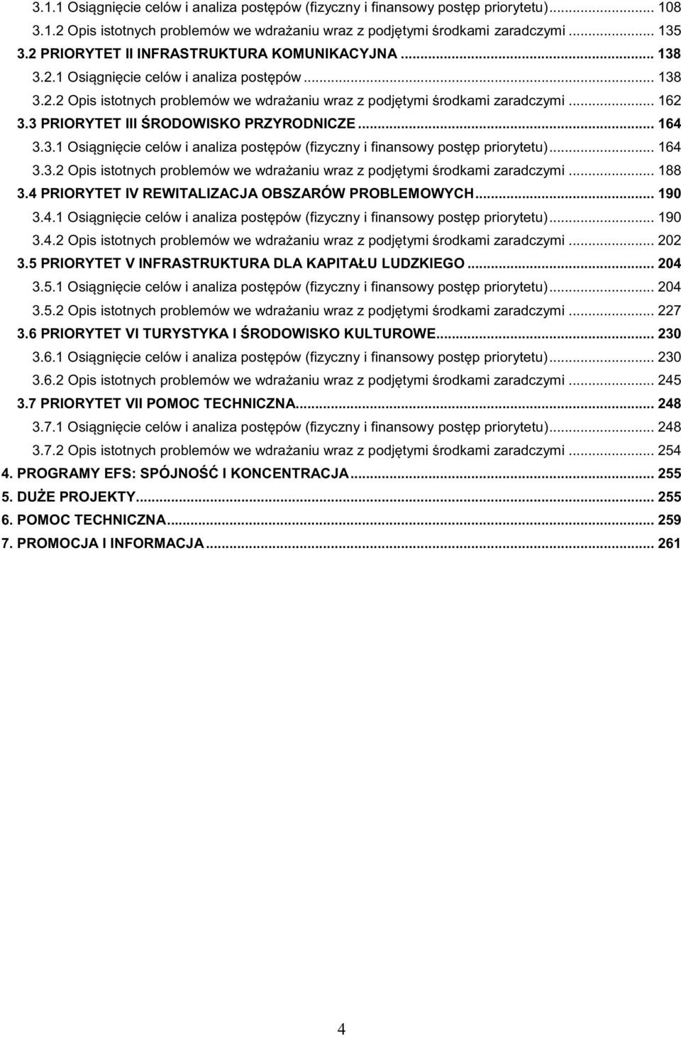 3 PRIORYTET III ŚRODOWISKO PRZYRODNICZE... 164 3.3.1 Osiągnięcie celów i analiza postępów (fizyczny i finansowy postęp priorytetu)... 164 3.3.2 Opis istotnych problemów we wdrażaniu wraz z podjętymi środkami zaradczymi.