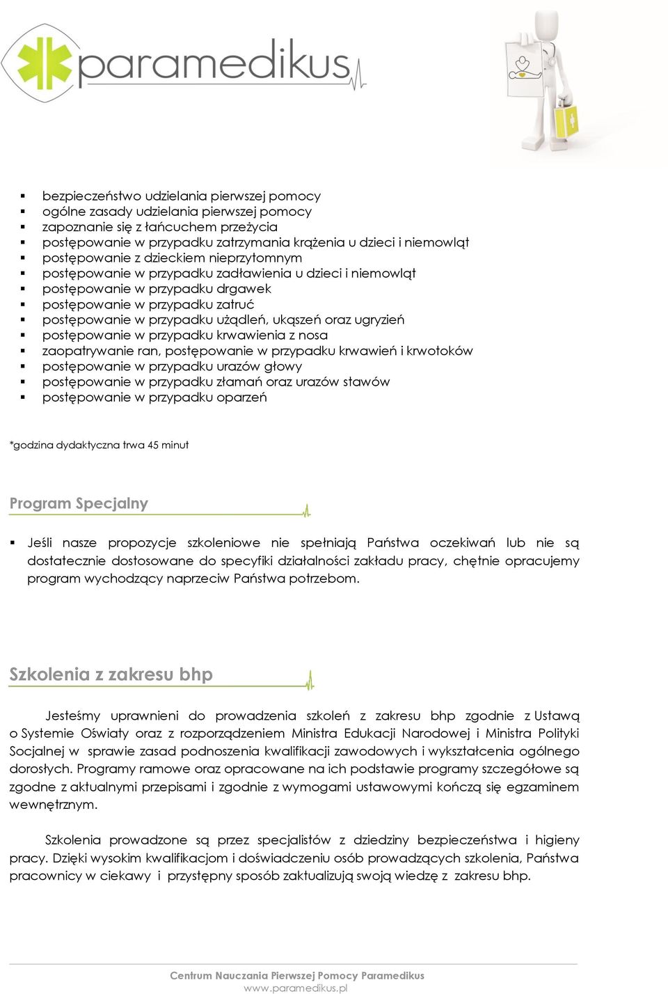 postępowanie w przypadku urazów głowy postępowanie w przypadku złamań oraz urazów stawów postępowanie w przypadku oparzeń *godzina dydaktyczna trwa 45 minut Program Specjalny Jeśli nasze propozycje