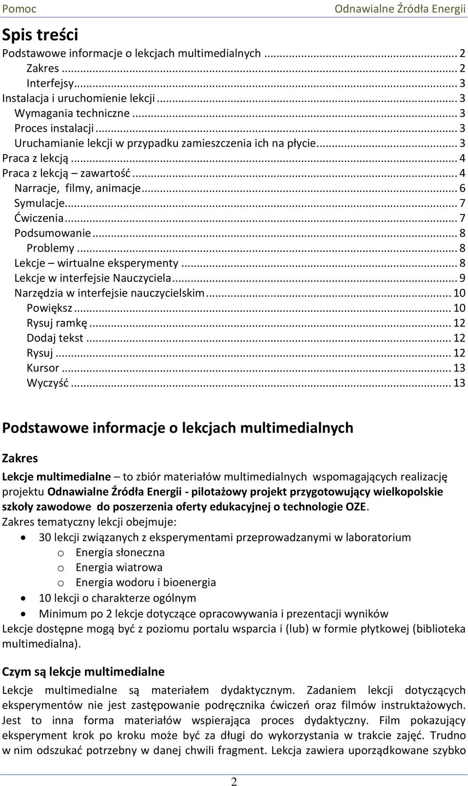 .. 8 Problemy... 8 Lekcje wirtualne eksperymenty... 8 Lekcje w interfejsie Nauczyciela... 9 Narzędzia w interfejsie nauczycielskim... 10 Powiększ... 10 Rysuj ramkę... 12 Dodaj tekst... 12 Rysuj.