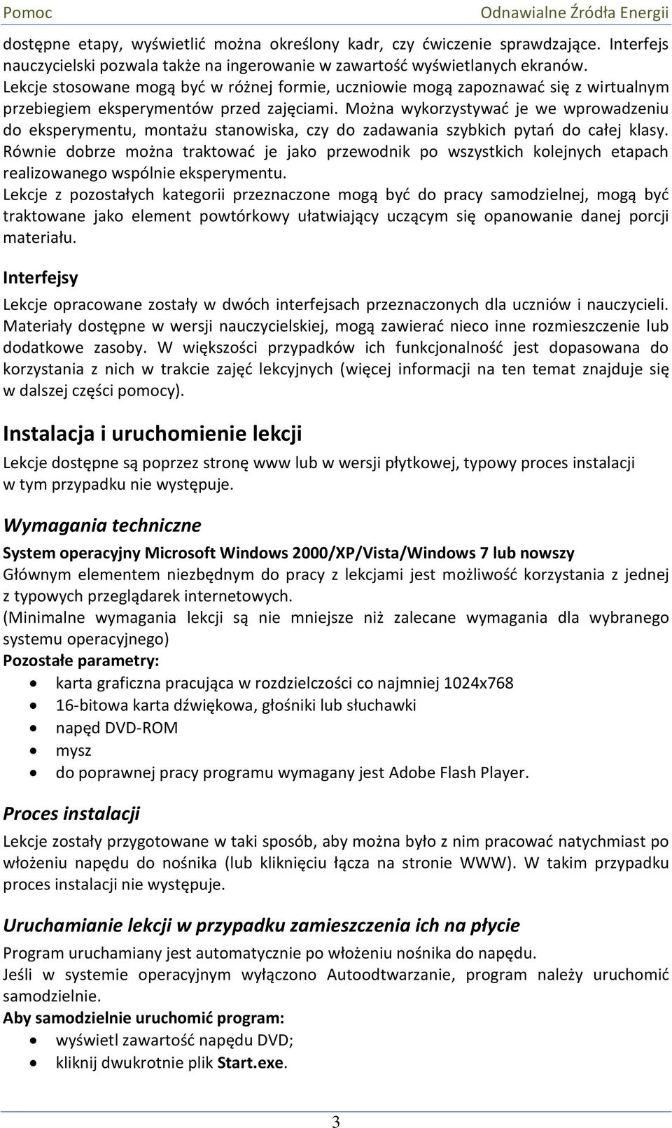 Można wykorzystywać je we wprowadzeniu do eksperymentu, montażu stanowiska, czy do zadawania szybkich pytań do całej klasy.