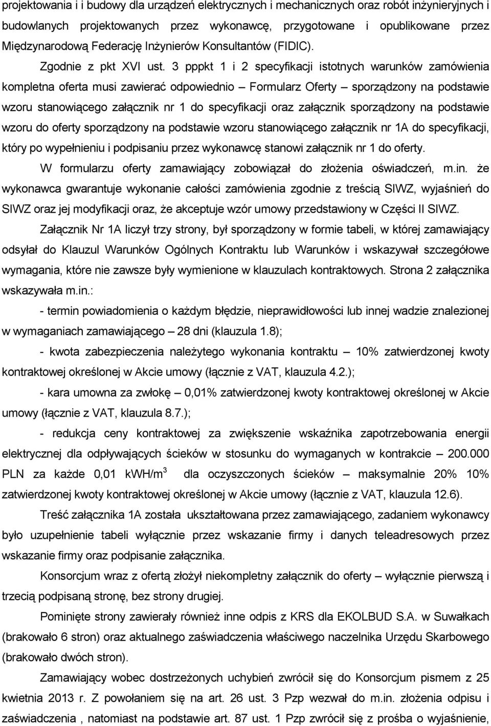 3 pppkt 1 i 2 specyfikacji istotnych warunków zamówienia kompletna oferta musi zawierać odpowiednio Formularz Oferty sporządzony na podstawie wzoru stanowiącego załącznik nr 1 do specyfikacji oraz