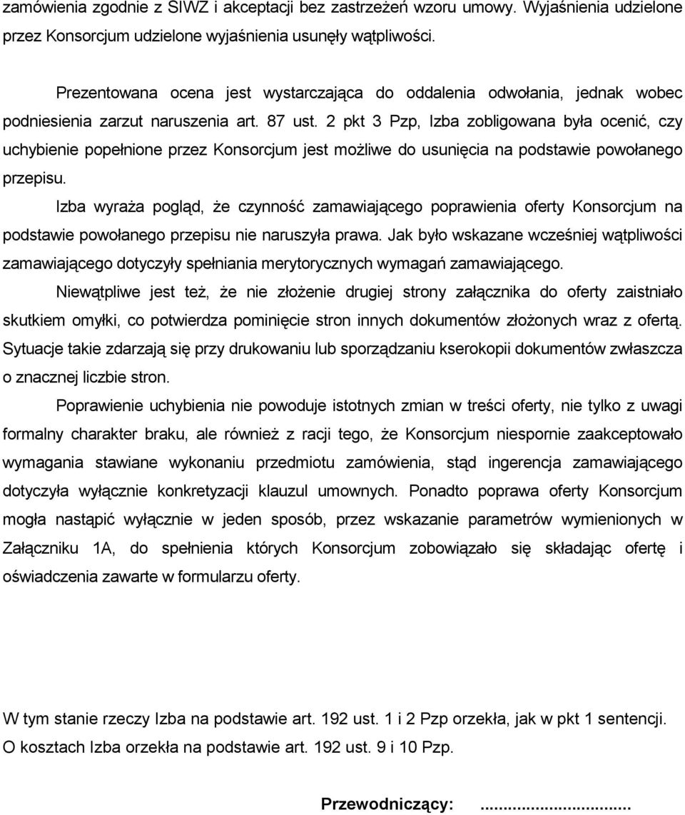 2 pkt 3 Pzp, Izba zobligowana była ocenić, czy uchybienie popełnione przez Konsorcjum jest moŝliwe do usunięcia na podstawie powołanego przepisu.