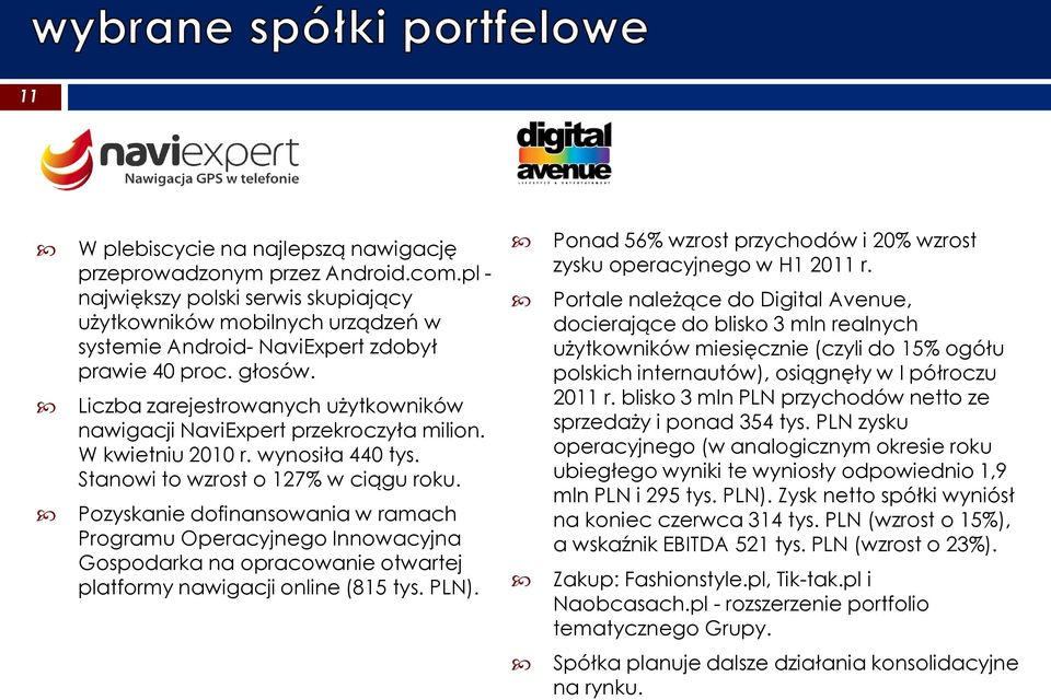 Pozyskanie dofinansowania w ramach Programu Operacyjnego Innowacyjna Gospodarka na opracowanie otwartej platformy nawigacji online (815 tys. PLN).