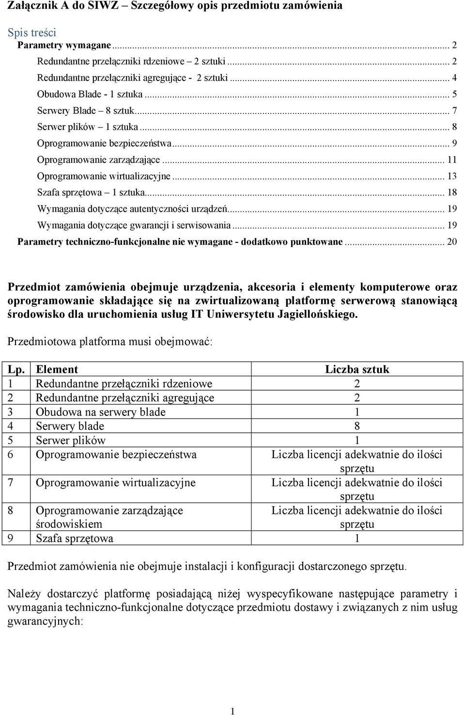 .. 13 Szafa sprzętowa 1 sztuka... 18 Wymagania dotyczące autentyczności urządzeń... 19 Wymagania dotyczące gwarancji i serwisowania.