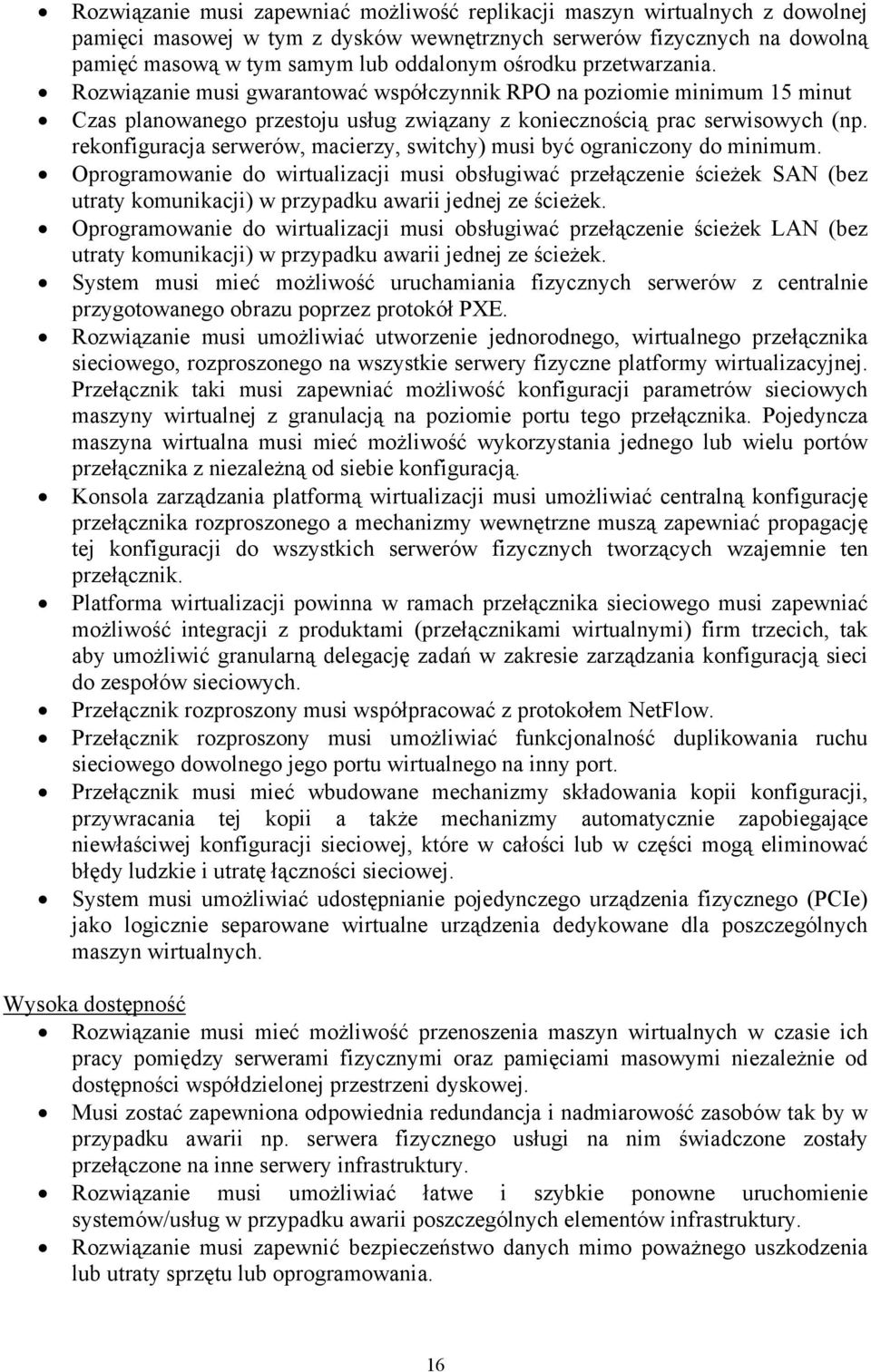 rekonfiguracja serwerów, macierzy, switchy) musi być ograniczony do minimum.