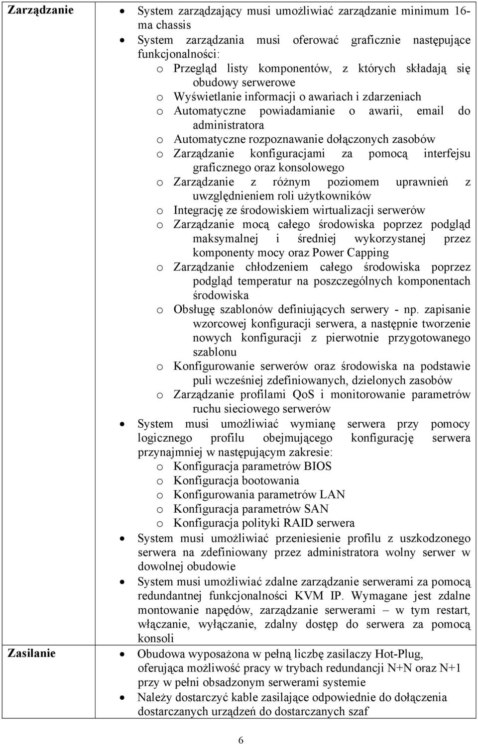 Zarządzanie konfiguracjami za pomocą interfejsu graficznego oraz konsolowego o Zarządzanie z różnym poziomem uprawnień z uwzględnieniem roli użytkowników o Integrację ze środowiskiem wirtualizacji