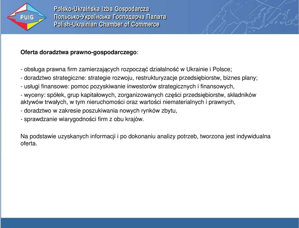 zorganizowanych części przedsiębiorstw, składników aktywów trwałych, w tym nieruchomości oraz wartości niematerialnych i prawnych, - doradztwo w zakresie poszukiwania