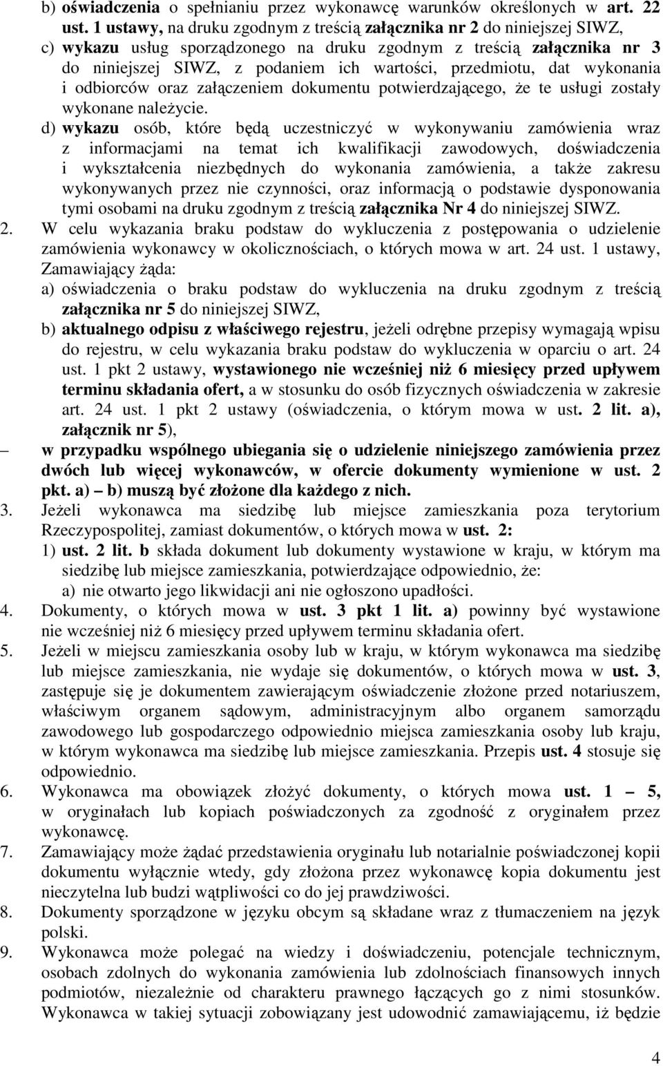 przedmiotu, dat wykonania i odbiorców oraz załączeniem dokumentu potwierdzającego, Ŝe te usługi zostały wykonane naleŝycie.