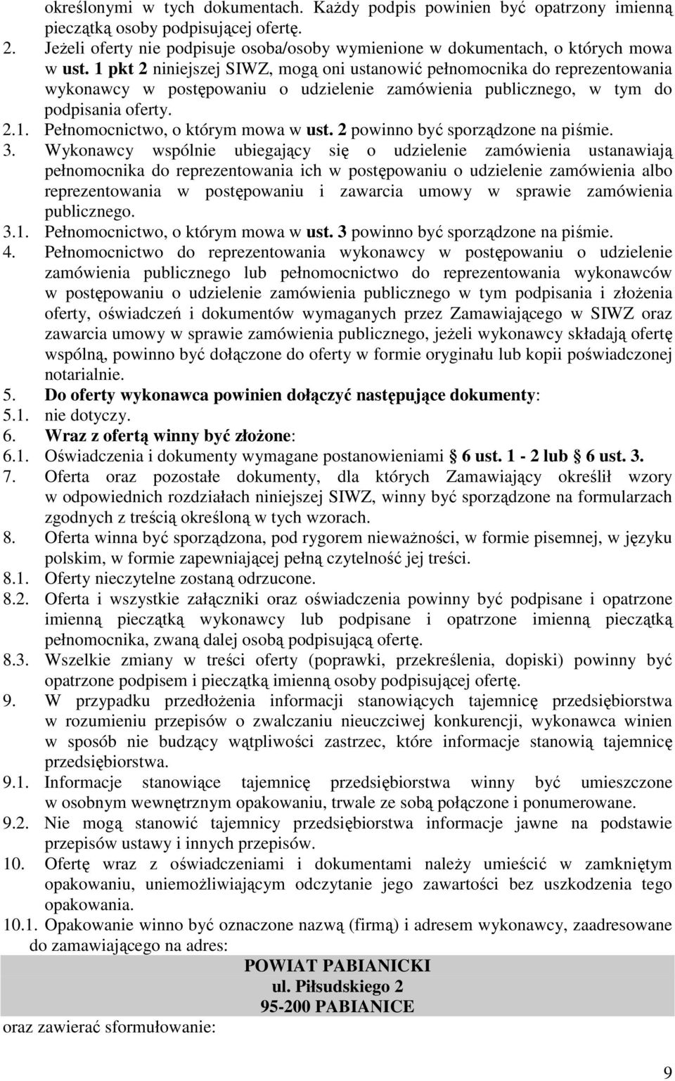 1 pkt 2 niniejszej SIWZ, mogą oni ustanowić pełnomocnika do reprezentowania wykonawcy w postępowaniu o udzielenie zamówienia publicznego, w tym do podpisania oferty. 2.1. Pełnomocnictwo, o którym mowa w ust.