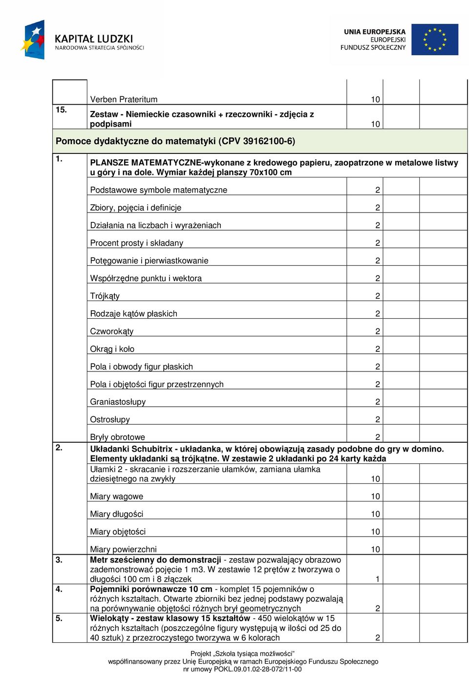 Wymiar kaŝdej planszy 70x0 cm Podstawowe symbole matematyczne 2 Zbiory, pojęcia i definicje 2 Działania na liczbach i wyraŝeniach 2 Procent prosty i składany 2 Potęgowanie i pierwiastkowanie 2
