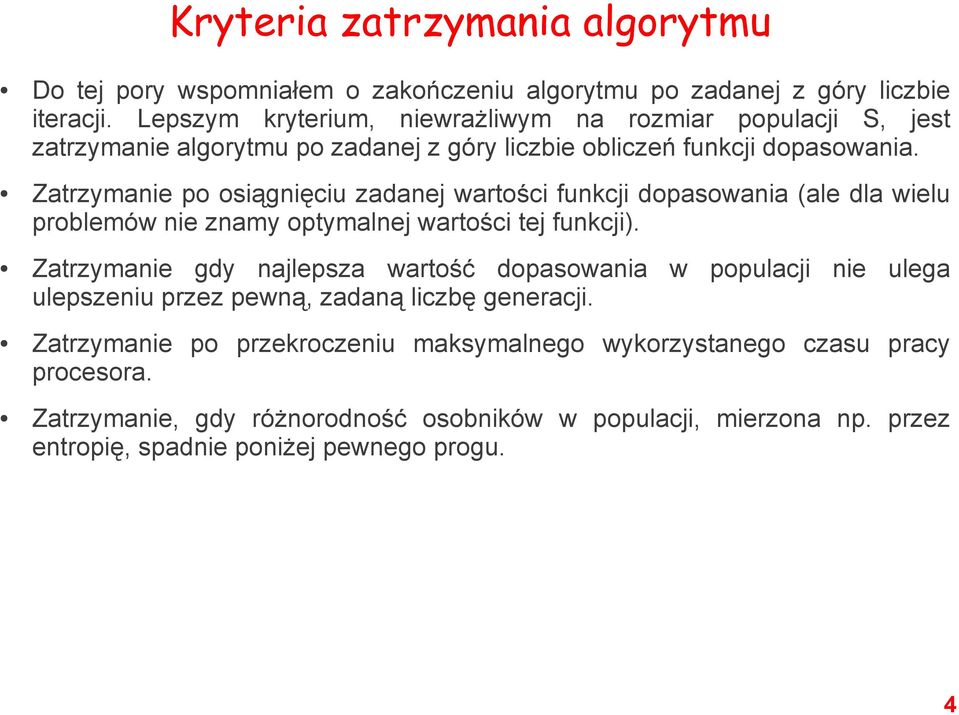 Zatrzymanie po osiągnięciu zadanej wartości funkcji dopasowania (ale dla wielu problemów nie znamy optymalnej wartości tej funkcji).