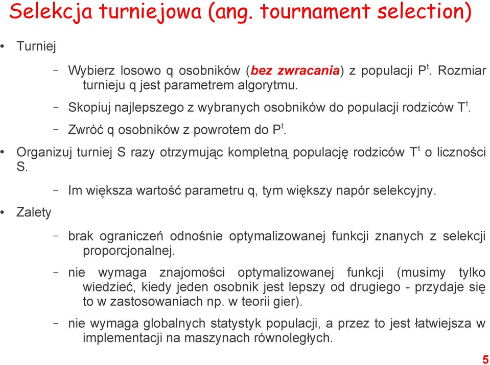 Im większa wartość parametru q, tym większy napór selekcyjny. Zalety brak ograniczeń odnośnie optymalizowanej funkcji znanych z selekcji proporcjonalnej.