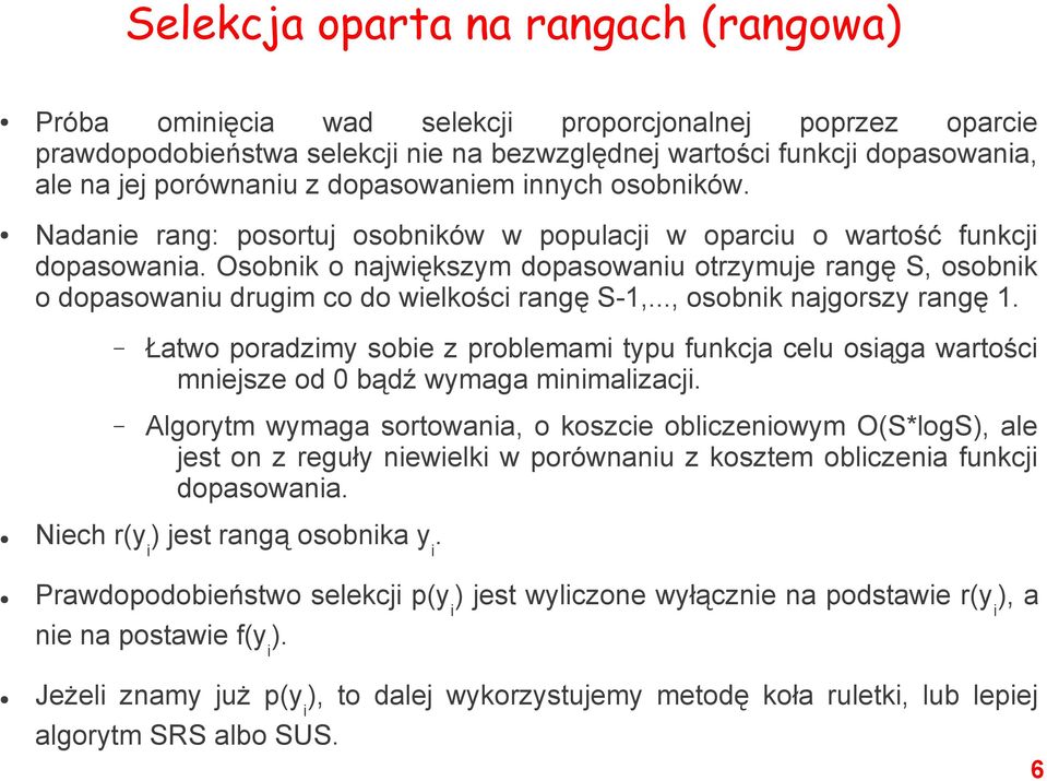 Osobnik o największym dopasowaniu otrzymuje rangę S, osobnik o dopasowaniu drugim co do wielkości rangę S-1,..., osobnik najgorszy rangę 1.