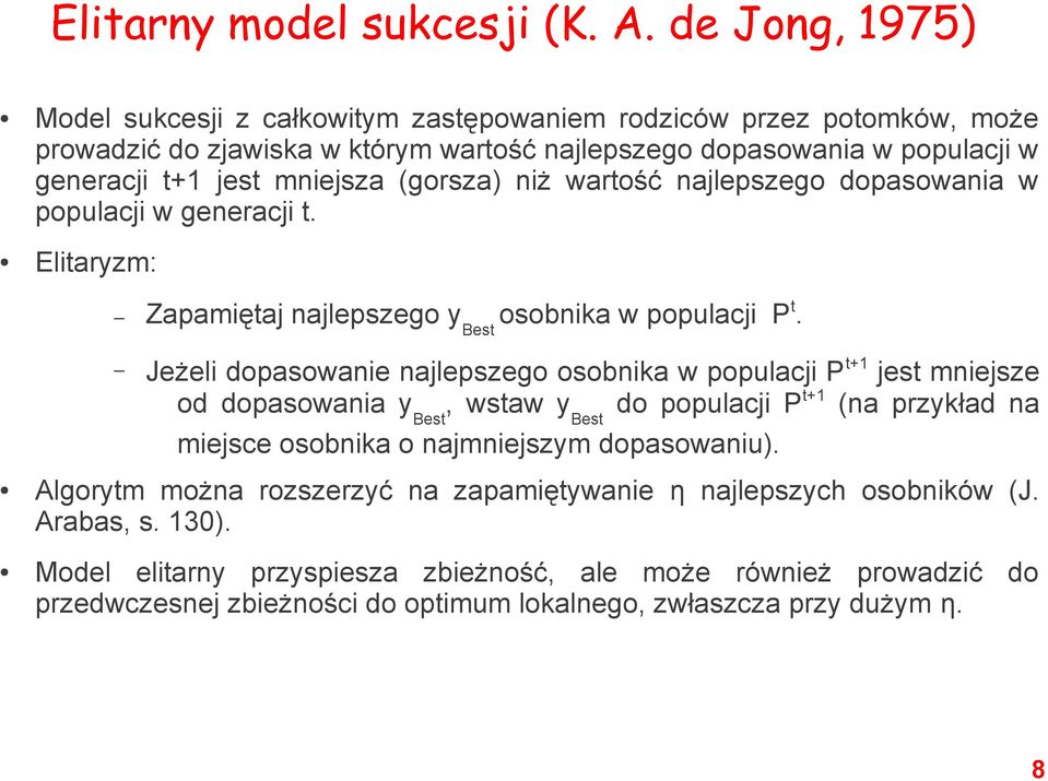 (gorsza) niż wartość najlepszego dopasowania w populacji w generacji t. Elitaryzm: Zapamiętaj najlepszego y Best osobnika w populacji P t.