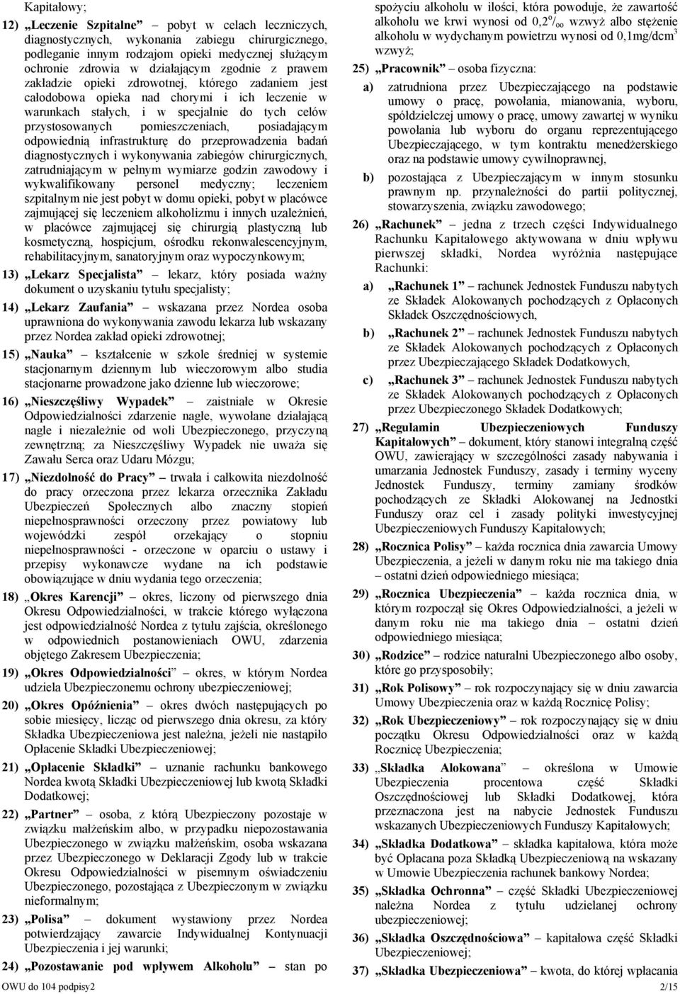 posiadającym odpowiednią infrastrukturę do przeprowadzenia badań diagnostycznych i wykonywania zabiegów chirurgicznych, zatrudniającym w pełnym wymiarze godzin zawodowy i wykwalifikowany personel