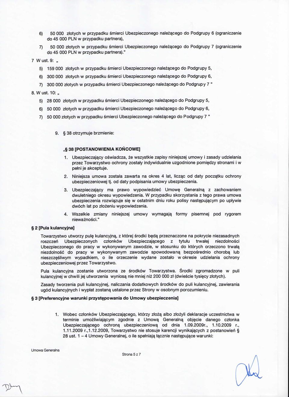 9: 5) 159 000 ztotych w przypadku smierci Ubezpieczonego nalezacego do Podgrupy 5, 6) 300 000 ztotych w przypadku smierci Ubezpieczonego nalezacego do Podgrupy 6, 7) 300 000 ztotych w przypadku