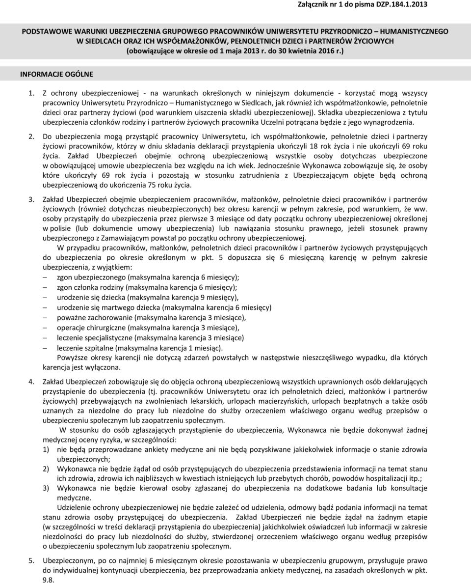 Z ochrony ubezpieczeniowej - na warunkach określonych w niniejszym dokumencie - korzystać mogą wszyscy pracownicy Uniwersytetu Przyrodniczo Humanistycznego w Siedlcach, jak również ich