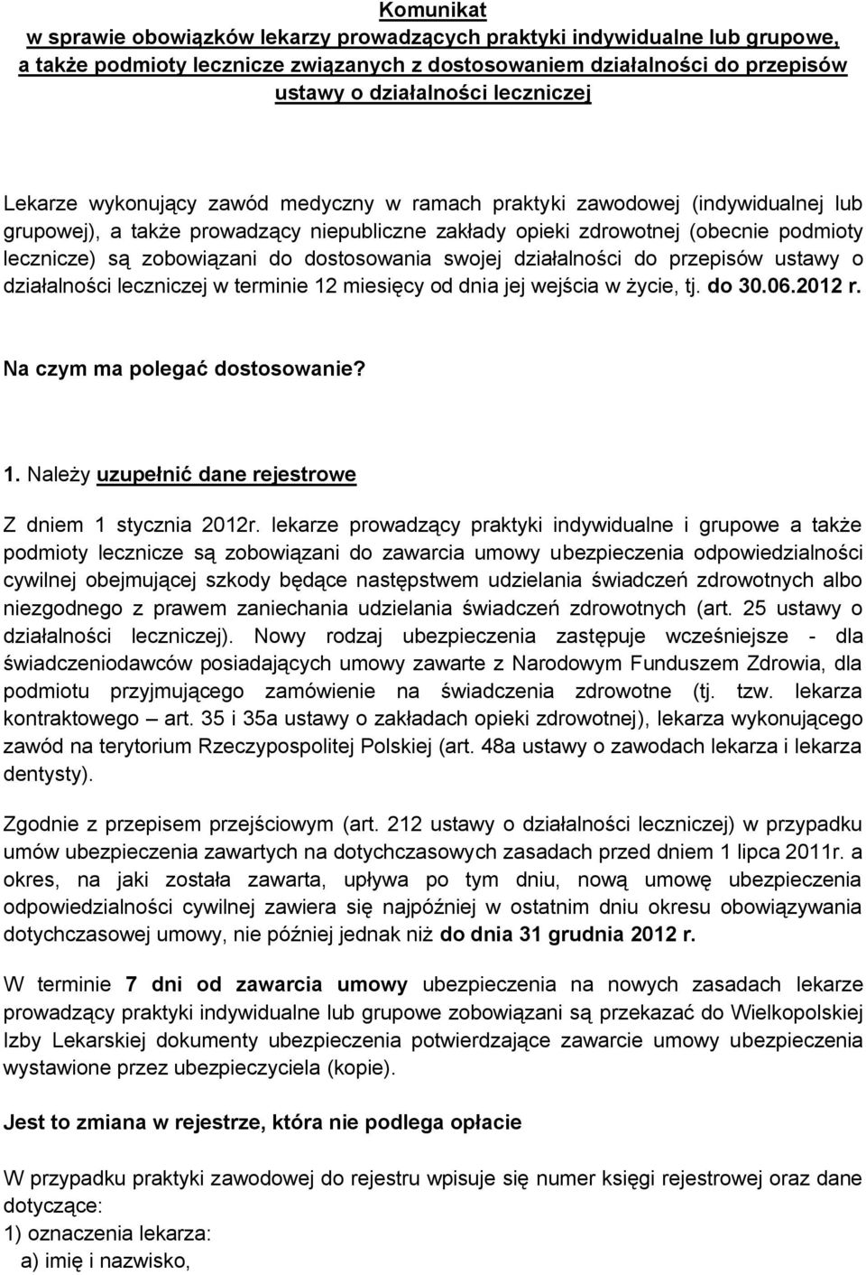 dostosowania swojej działalności do przepisów ustawy o działalności leczniczej w terminie 12 miesięcy od dnia jej wejścia w życie, tj. do 30.06.2012 r. Na czym ma polegać dostosowanie? 1. Należy uzupełnić dane rejestrowe Z dniem 1 stycznia 2012r.