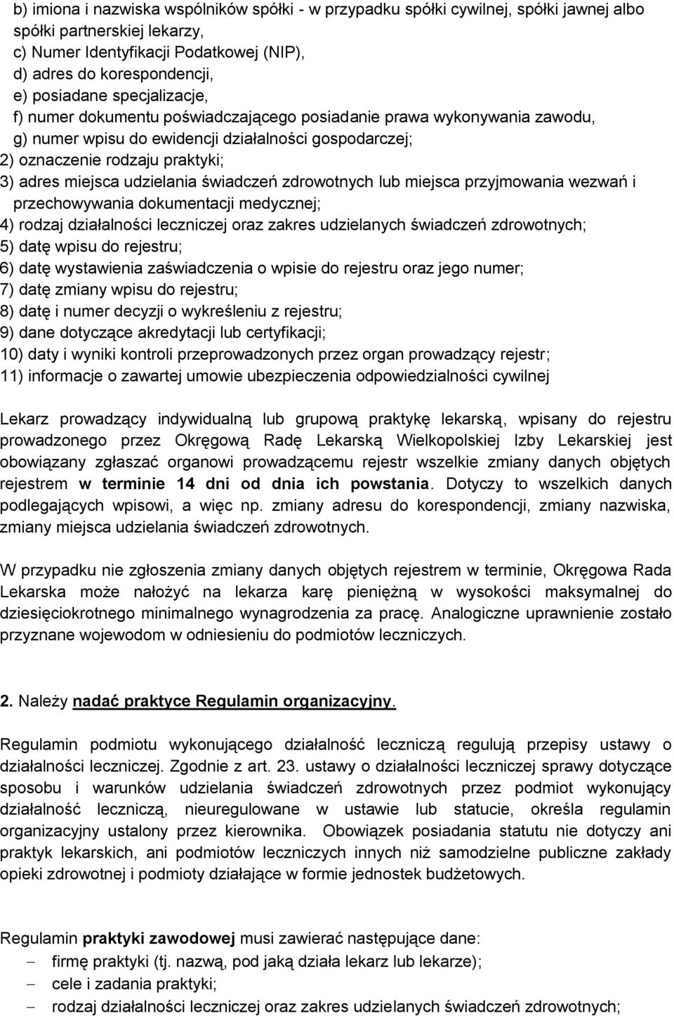 udzielania świadczeń zdrowotnych lub miejsca przyjmowania wezwań i przechowywania dokumentacji medycznej; 4) rodzaj działalności leczniczej oraz zakres udzielanych świadczeń zdrowotnych; 5) datę