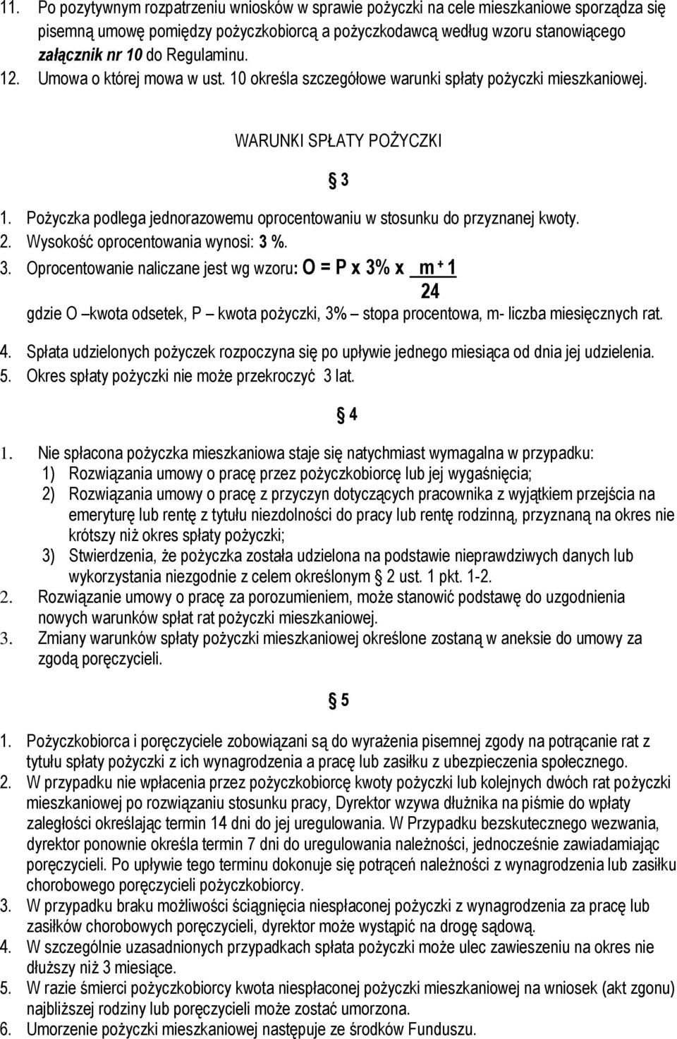 Pożyczka podlega jednorazowemu oprocentowaniu w stosunku do przyznanej kwoty. 2. Wysokość oprocentowania wynosi: 3 