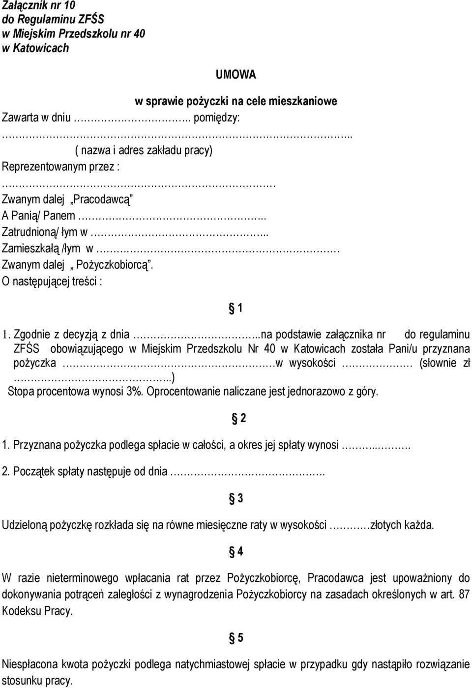 Zgodnie z decyzją z dnia..na podstawie załącznika nr do regulaminu ZFŚS obowiązującego w Miejskim Przedszkolu Nr 40 w Katowicach została Pani/u przyznana pożyczka w wysokości (słownie zł.