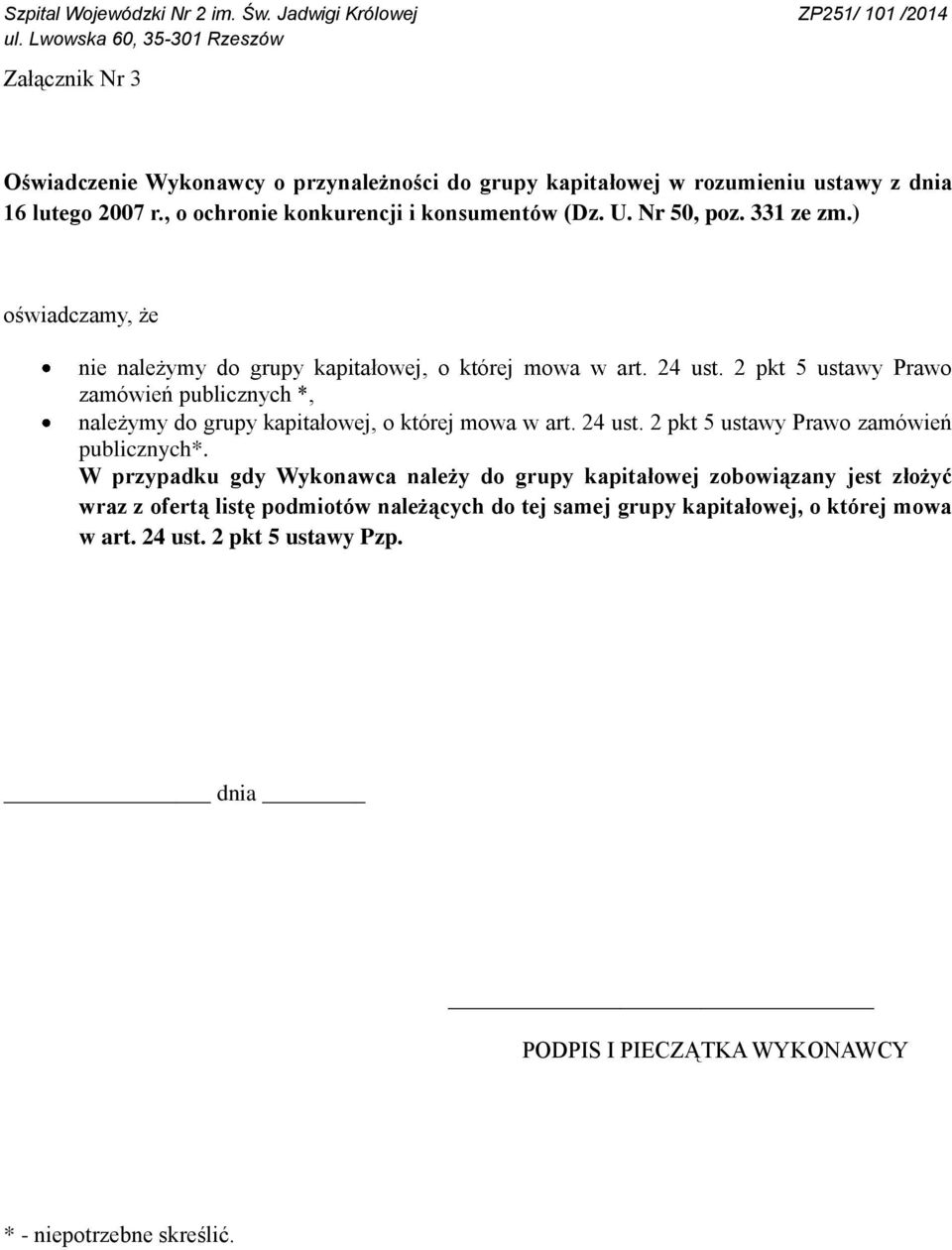 2 pkt 5 ustawy Prawo zamówień publicznych *, należymy do grupy kapitałowej, o której mowa w art. 24 ust. 2 pkt 5 ustawy Prawo zamówień publicznych*.