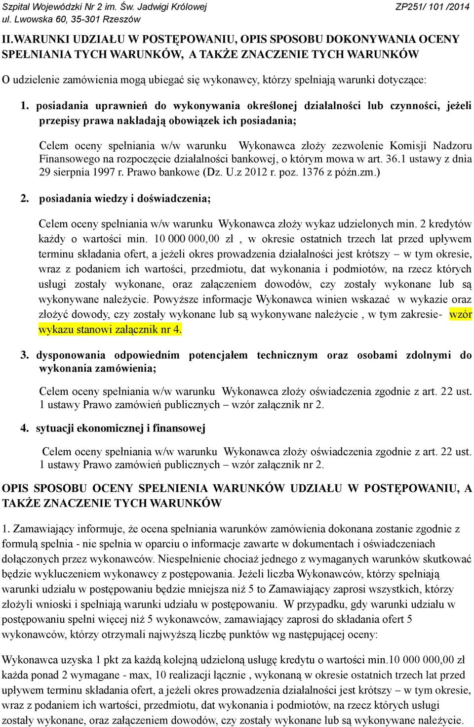 posiadania uprawnień do wykonywania określonej działalności lub czynności, jeżeli przepisy prawa nakładają obowiązek ich posiadania; Celem oceny spełniania w/w warunku Wykonawca złoży zezwolenie