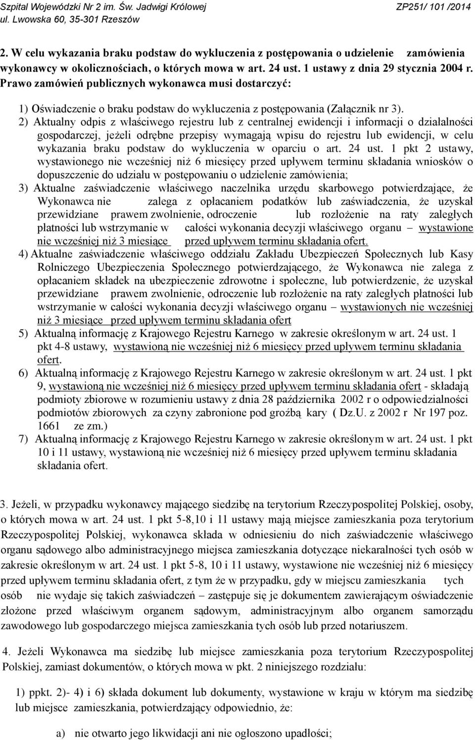 2) Aktualny odpis z właściwego rejestru lub z centralnej ewidencji i informacji o działalności gospodarczej, jeżeli odrębne przepisy wymagają wpisu do rejestru lub ewidencji, w celu wykazania braku