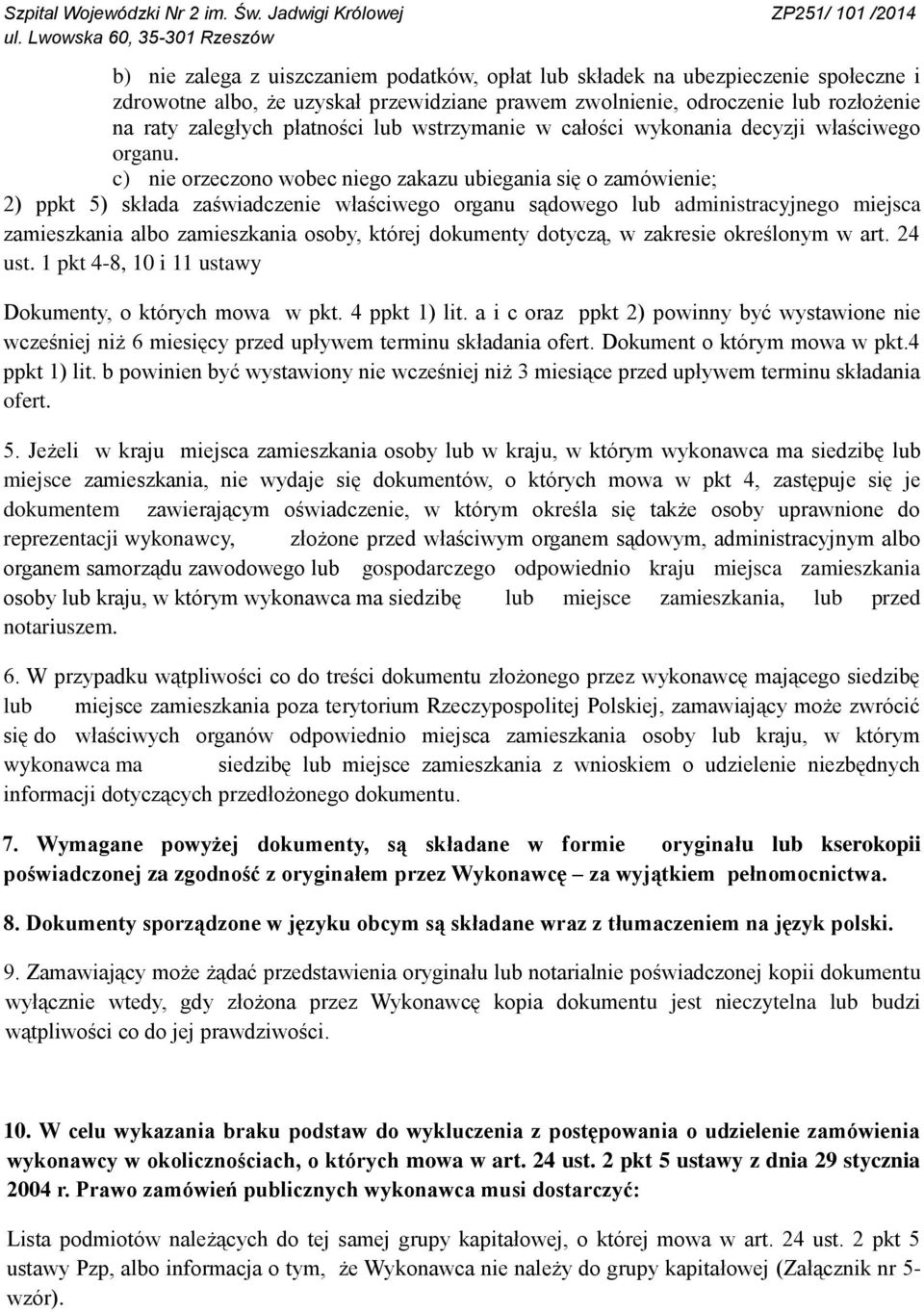 c) nie orzeczono wobec niego zakazu ubiegania się o zamówienie; 2) ppkt 5) składa zaświadczenie właściwego organu sądowego lub administracyjnego miejsca zamieszkania albo zamieszkania osoby, której