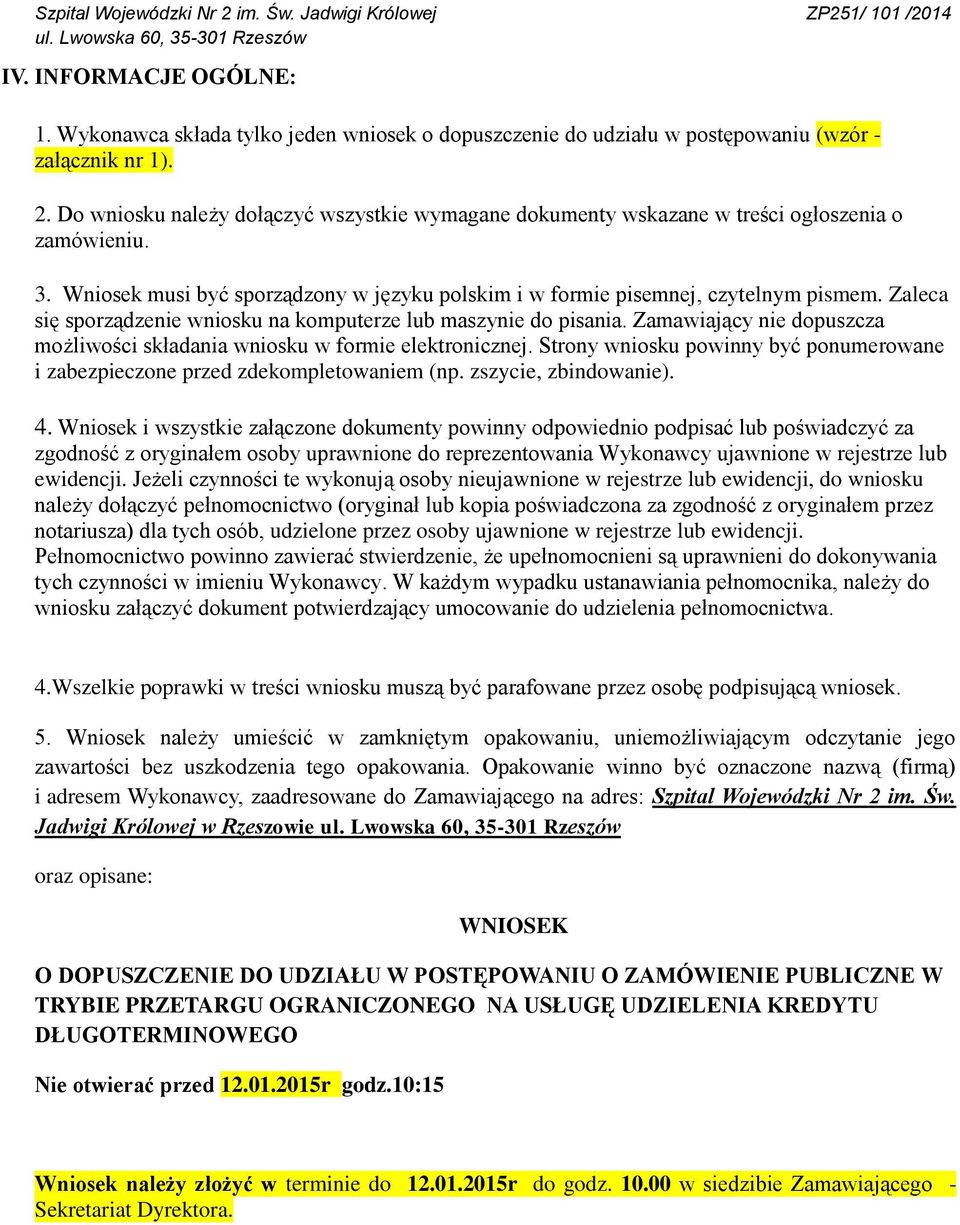 Zaleca się sporządzenie wniosku na komputerze lub maszynie do pisania. Zamawiający nie dopuszcza możliwości składania wniosku w formie elektronicznej.