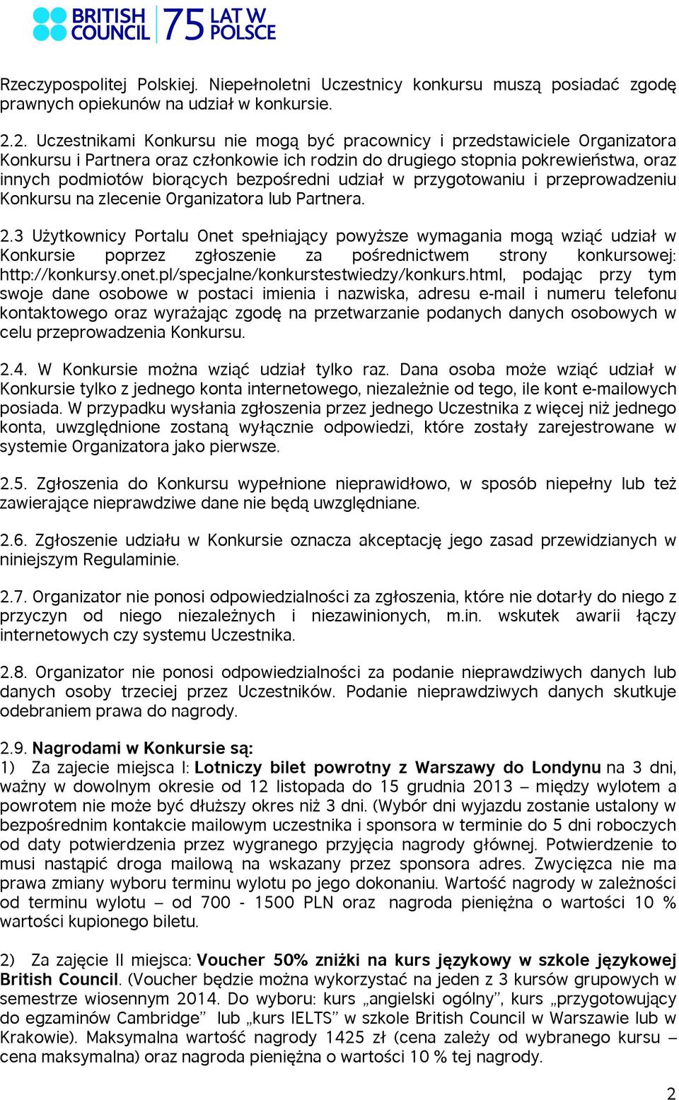 bezpośredni udział w przygotowaniu i przeprowadzeniu Konkursu na zlecenie Organizatora lub Partnera. 2.