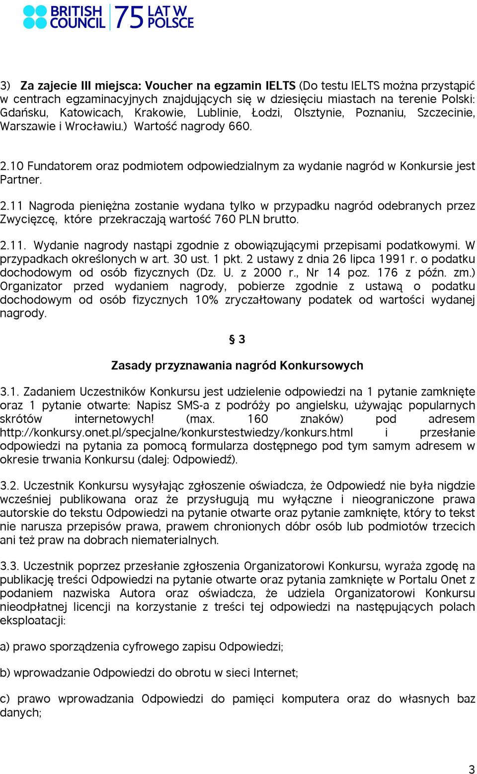 10 Fundatorem oraz podmiotem odpowiedzialnym za wydanie nagród w Konkursie jest Partner. 2.