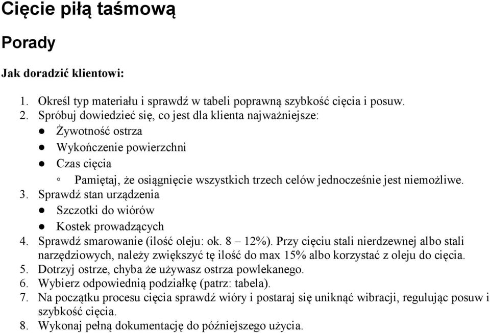 Sprawdź stan urządzenia Szczotki do wiórów Kostek prowadzących 4. Sprawdź smarowanie (ilość oleju: ok. 8 12%).