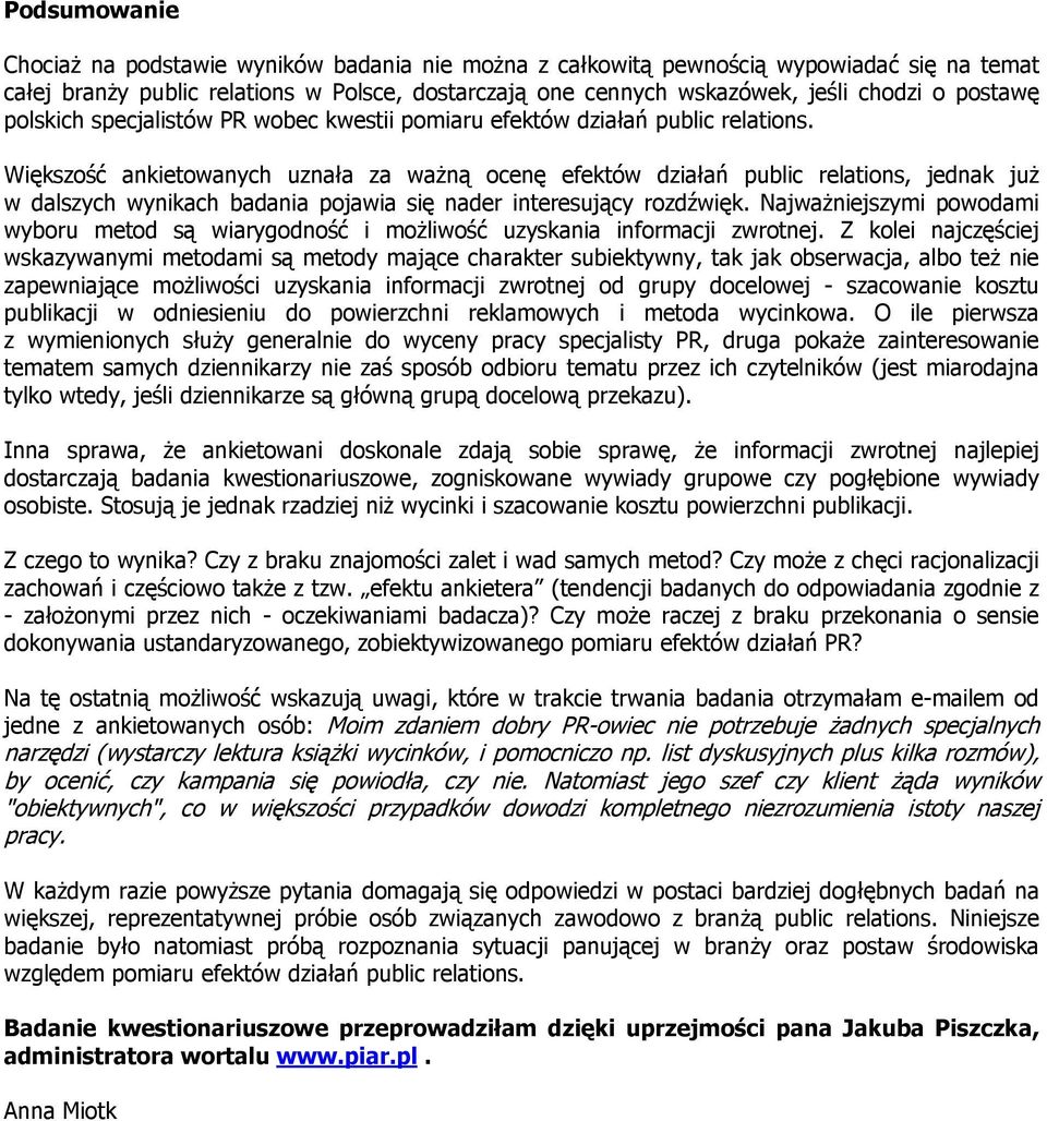 Większość ankietowanych uznała za ważną ocenę efektów działań public relations, jednak już w dalszych wynikach badania pojawia się nader interesujący rozdźwięk.