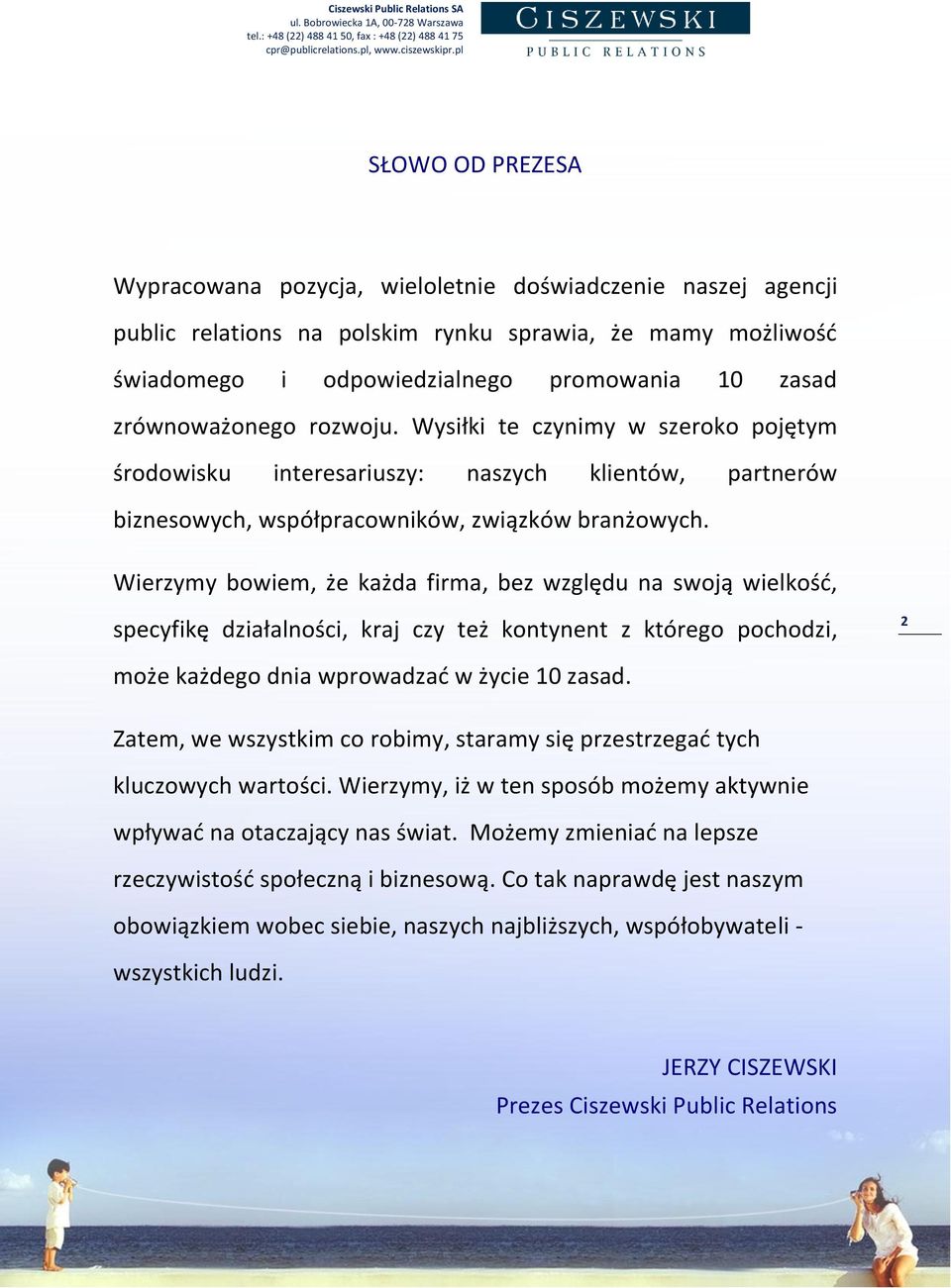 Wierzymy bowiem, że każda firma, bez względu na swoją wielkośd, specyfikę działalności, kraj czy też kontynent z którego pochodzi, 2 może każdego dnia wprowadzad w życie 10 zasad.