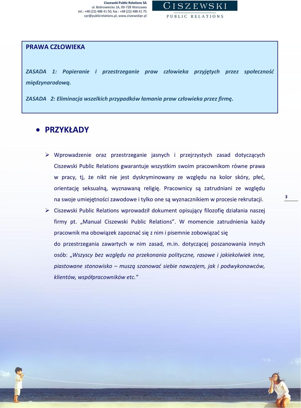 dyskryminowany ze względu na kolor skóry, płed, orientację seksualną, wyznawaną religię.